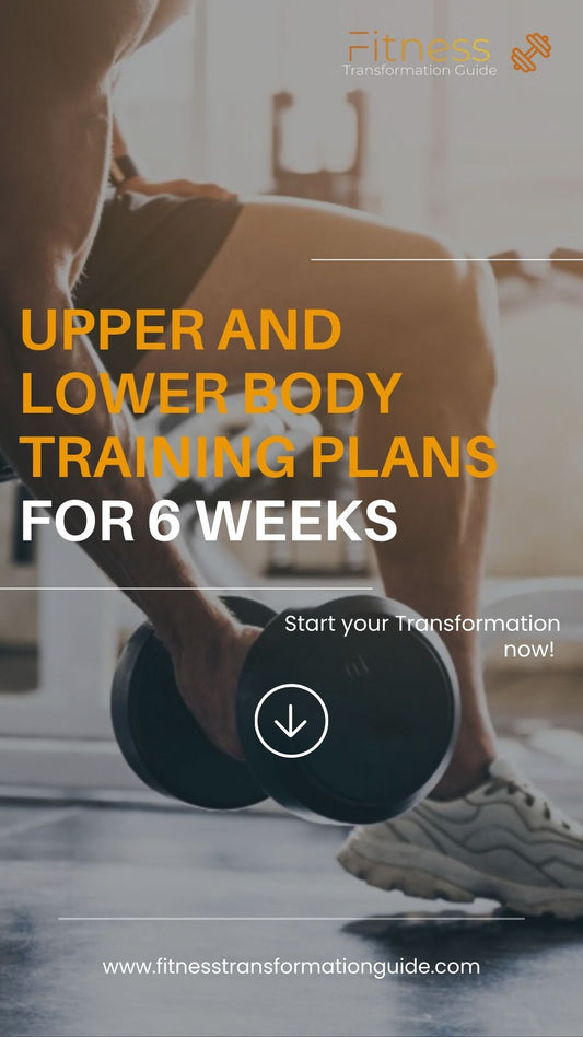 Upper & Lower Body Training Plans for 6 Weeks